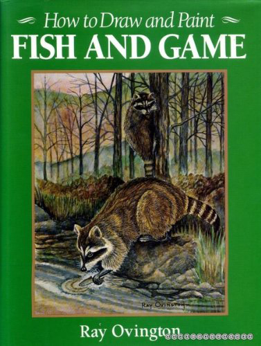 How to Draw and Paint Fish and Game Ray Ovington